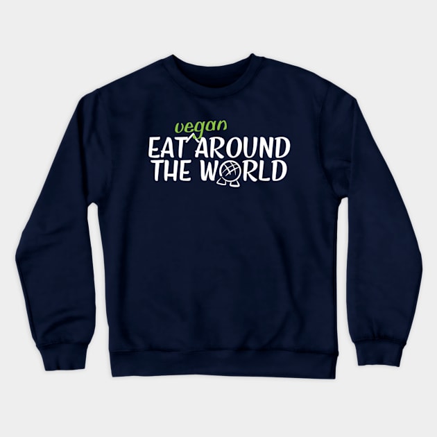 Eat Vegan Around the World Dark Tee Crewneck Sweatshirt by Vegan Disney World